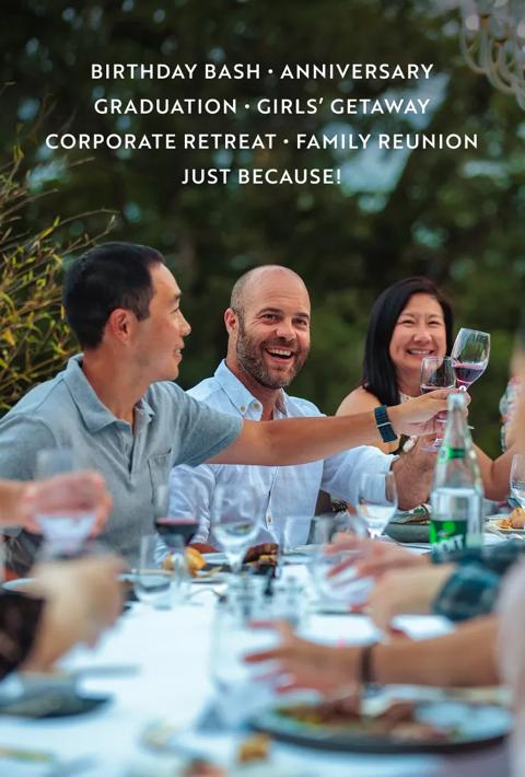 A group of people smile and toast with wine glasses at a long, outdoor dining table. Text above them reads: "Birthday Bash • Anniversary • Graduation • Girls’ Getaway • Corporate Retreat • Family Reunion • Just Because!"